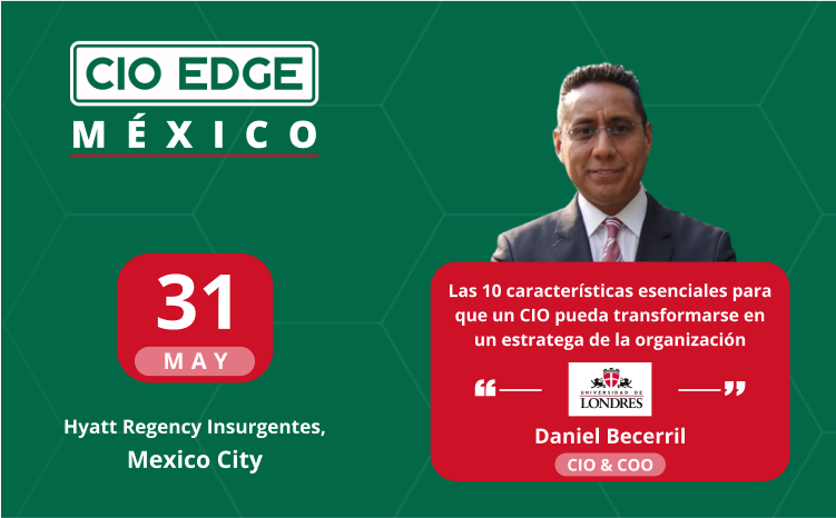 CIO Edge Mexico Speaker Insights With Daniel Becerril López – CIO & COO At The University Of London