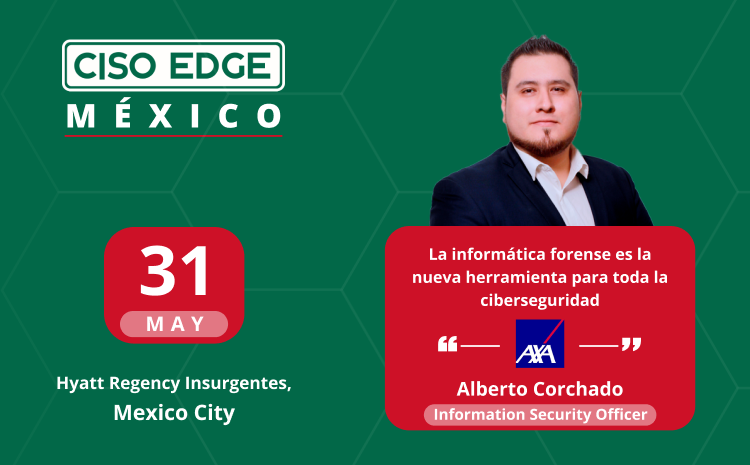 CISO Edge Mexico speaker interview with Alberto Corchado, Information Security Officer, AXA