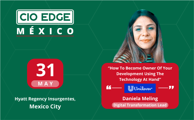 CIO Edge Mexico Speaker Insights With Daniela Meling – Digital Transformation Lead at Unilever