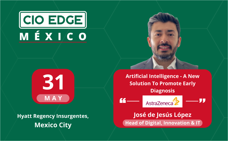 CIO Edge Mexico Speaker Insights With José de Jesús López Iriarte – Head of Digital, Innovation & IT at AstraZeneca